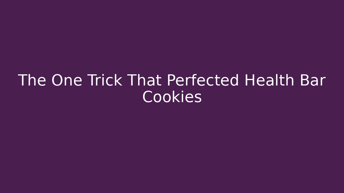 The One Trick That Perfected Health Bar Cookies
