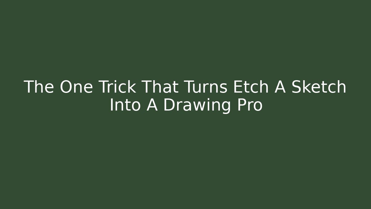 The One Trick That Turns Etch A Sketch Into A Drawing Pro