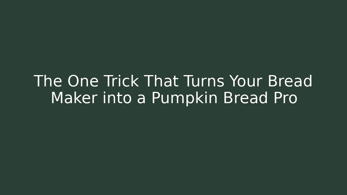 The One Trick That Turns Your Bread Maker into a Pumpkin Bread Pro - Critter Realm