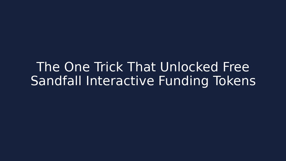 The One Trick That Unlocked Free Sandfall Interactive Funding Tokens