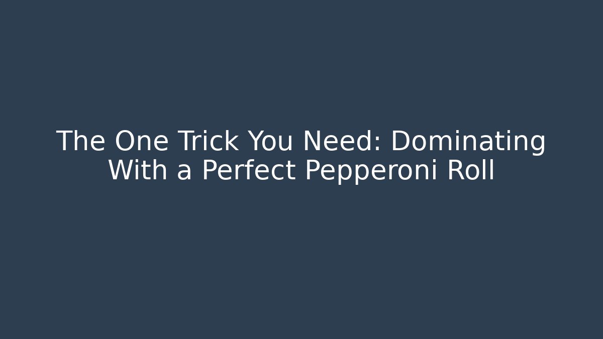 The One Trick You Need: Dominating With a Perfect Pepperoni Roll - Critter Realm