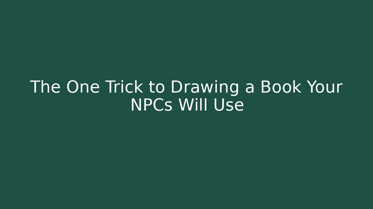 The One Trick to Drawing a Book Your NPCs Will Use