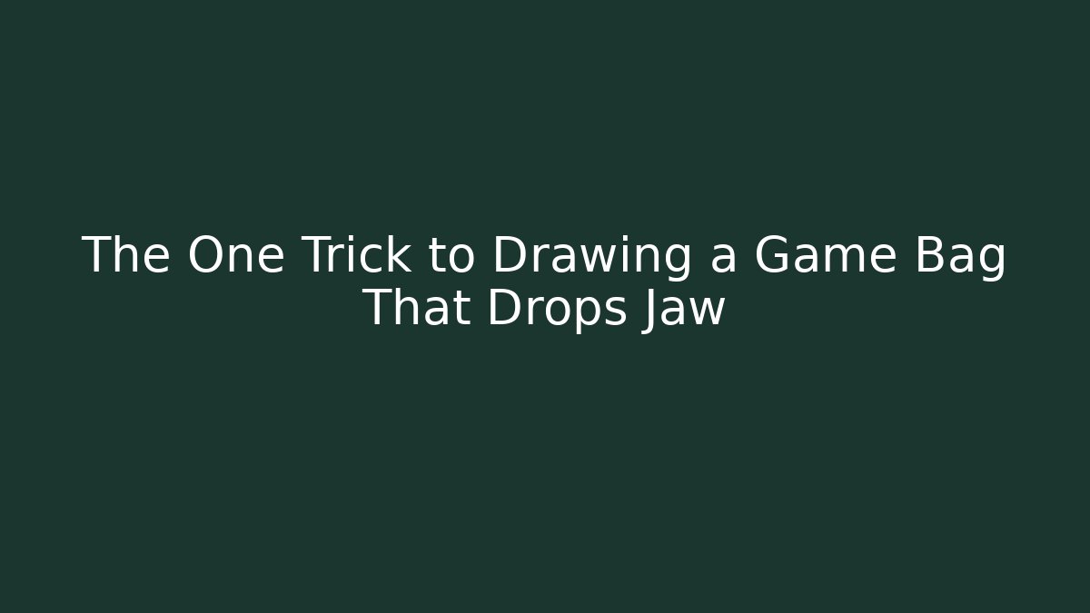 The One Trick to Drawing a Game Bag That Drops Jaw