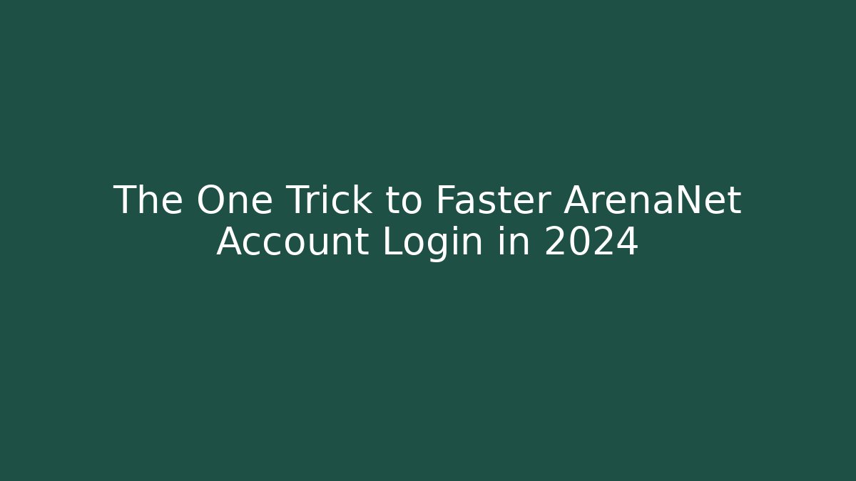 The One Trick to Faster ArenaNet Account Login in 2024