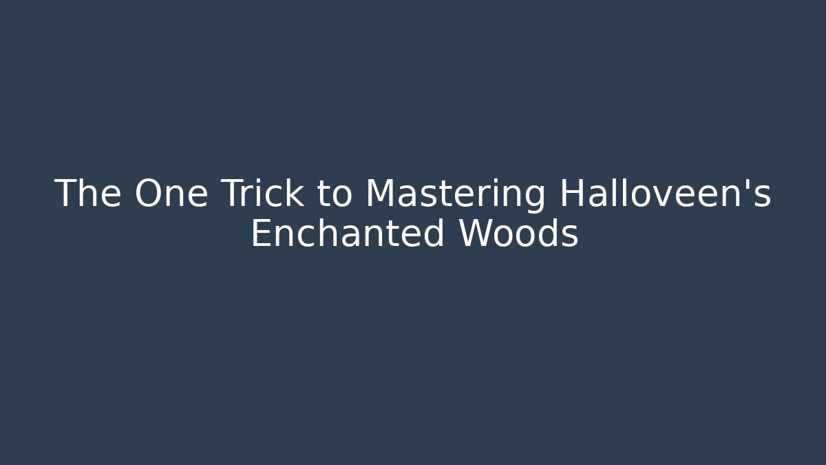 The One Trick to Mastering Halloveen's Enchanted Woods