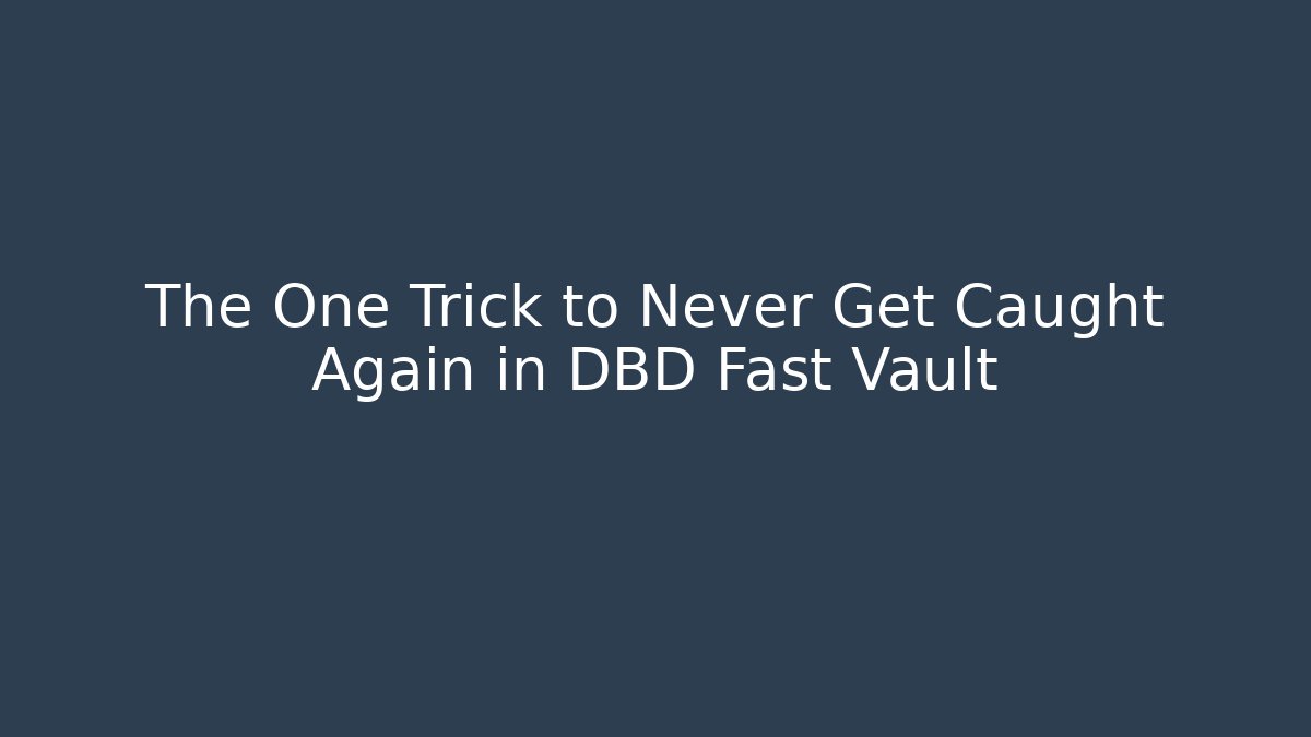 The One Trick to Never Get Caught Again in DBD Fast Vault