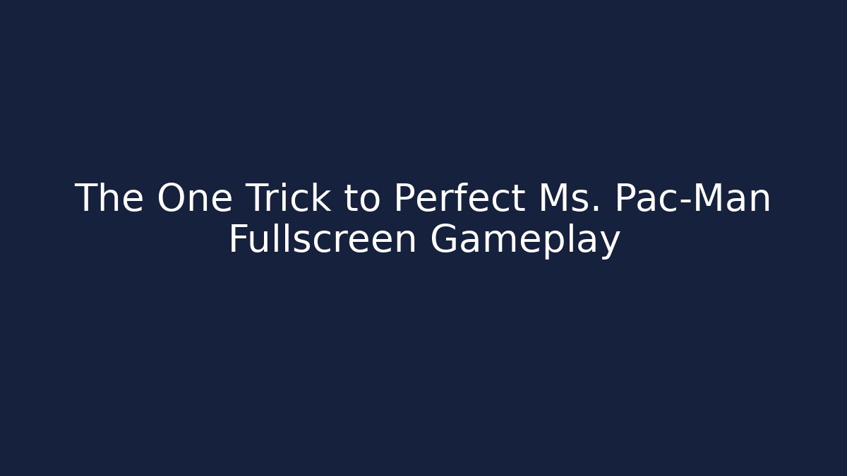 The One Trick to Perfect Ms. Pac-Man Fullscreen Gameplay