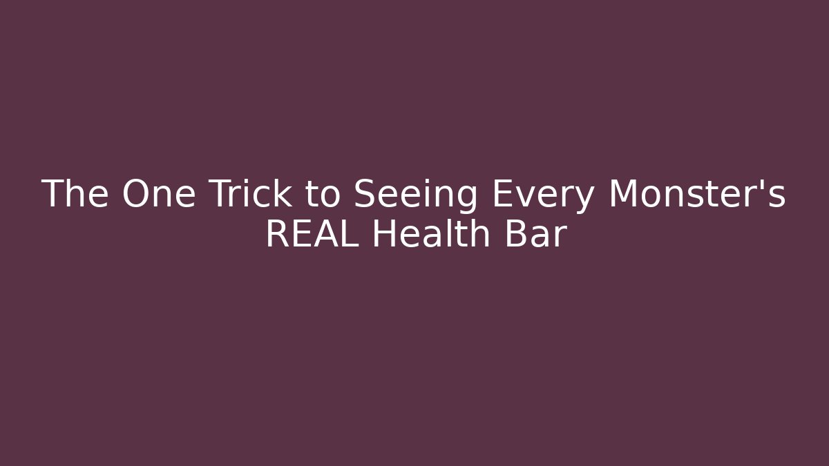 The One Trick to Seeing Every Monster's REAL Health Bar