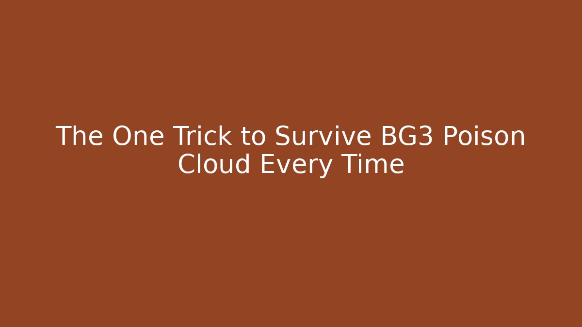 The One Trick to Survive BG3 Poison Cloud Every Time