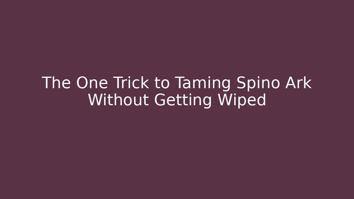 The One Trick to Taming Spino Ark Without Getting Wiped