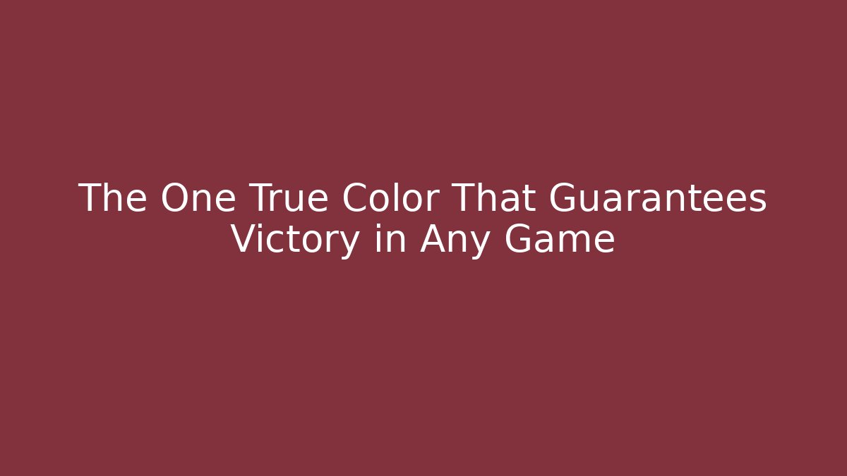 The One True Color That Guarantees Victory in Any Game