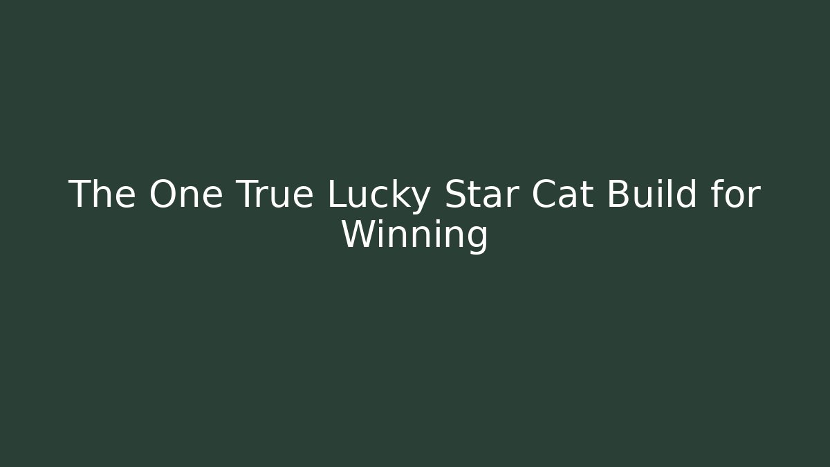 The One True Lucky Star Cat Build for Winning