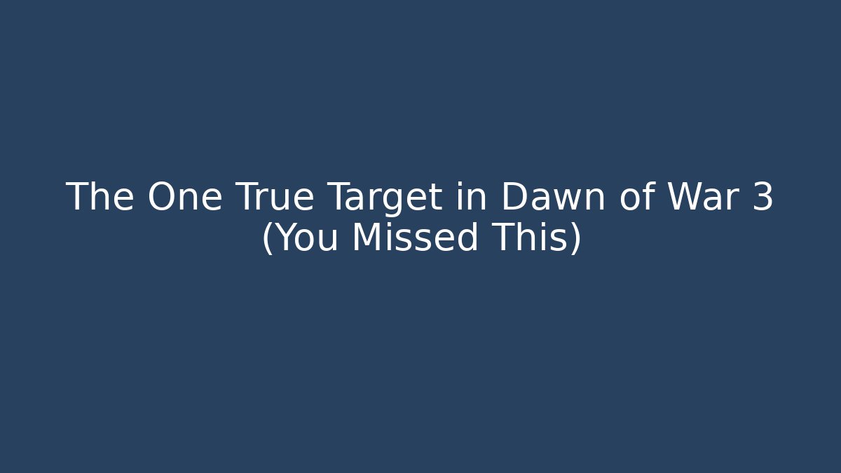 The One True Target in Dawn of War 3 (You Missed This)