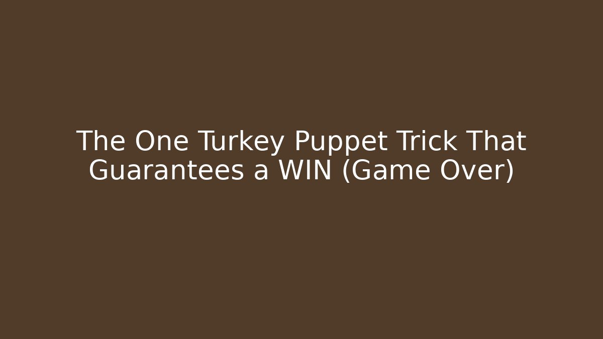 The One Turkey Puppet Trick That Guarantees a WIN (Game Over)