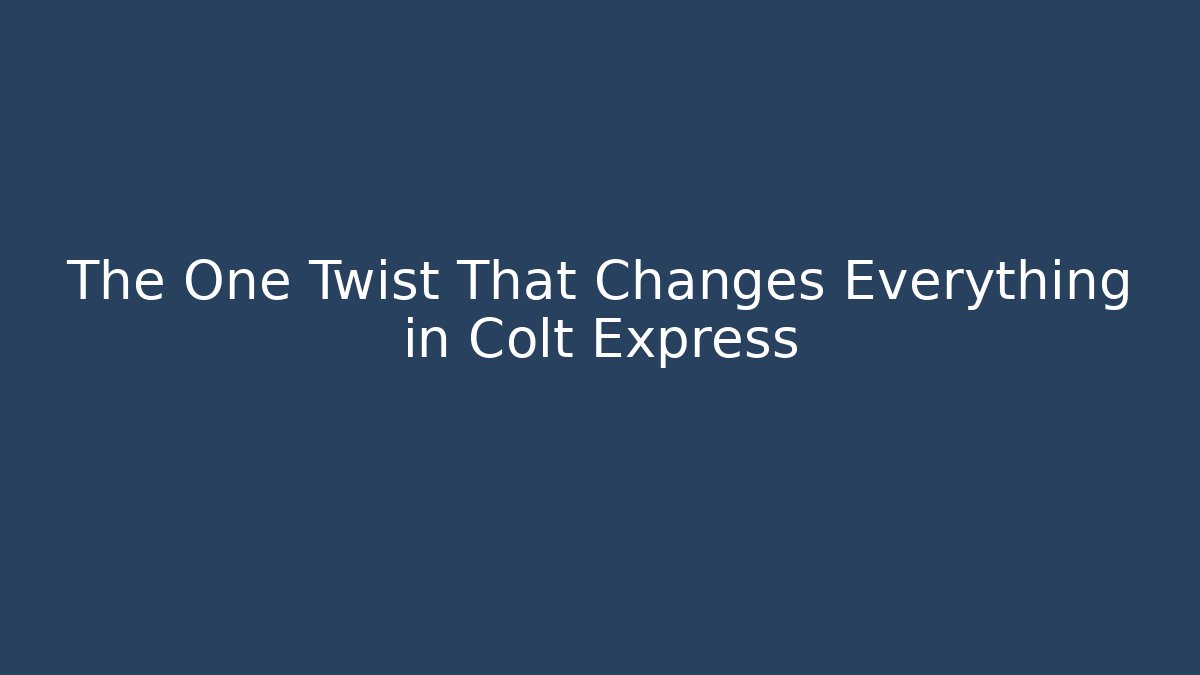 The One Twist That Changes Everything in Colt Express - Critter Realm