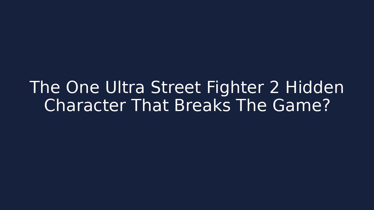 The One Ultra Street Fighter 2 Hidden Character That Breaks The Game? - Critter Realm