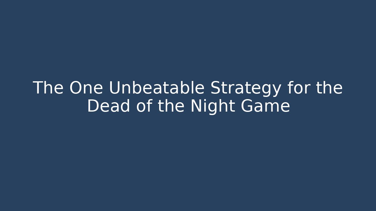 The One Unbeatable Strategy for the Dead of the Night Game