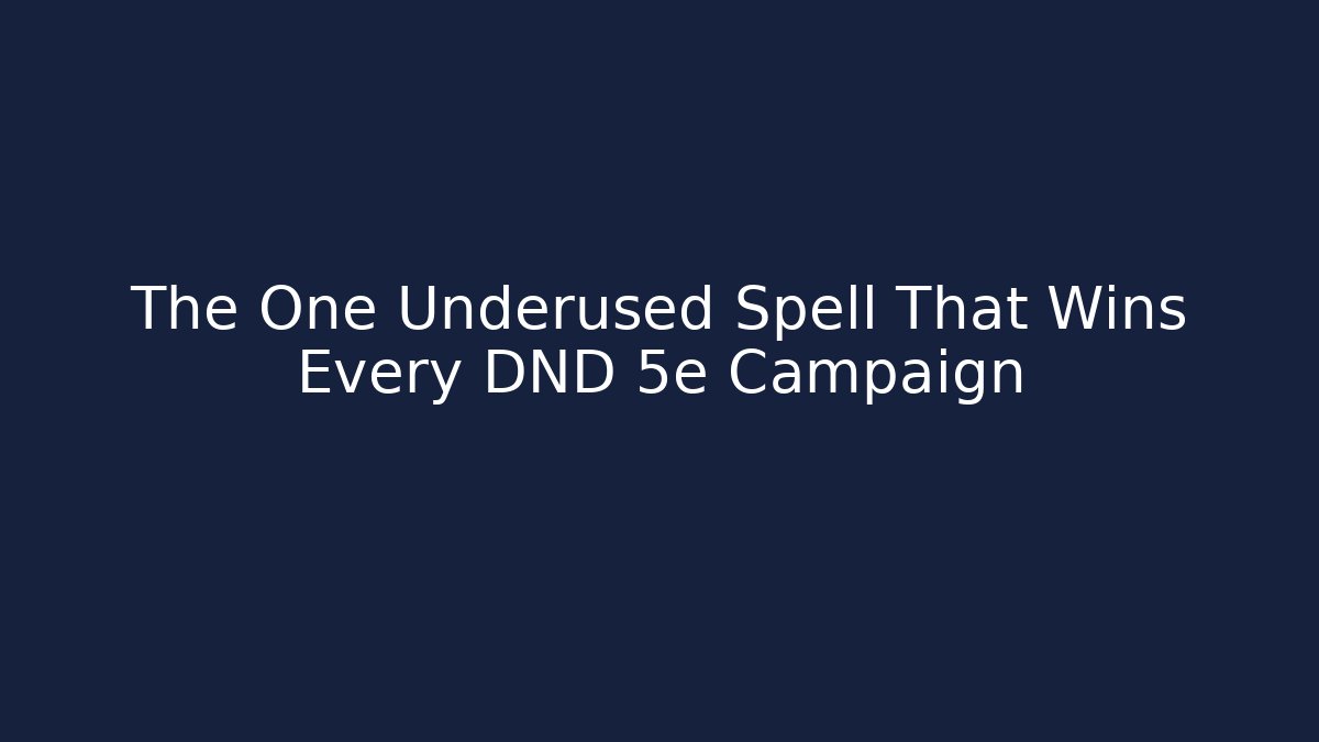 The One Underused Spell That Wins Every DND 5e Campaign