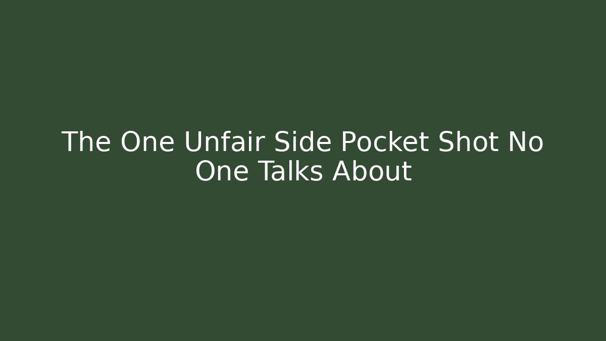The One Unfair Side Pocket Shot No One Talks About