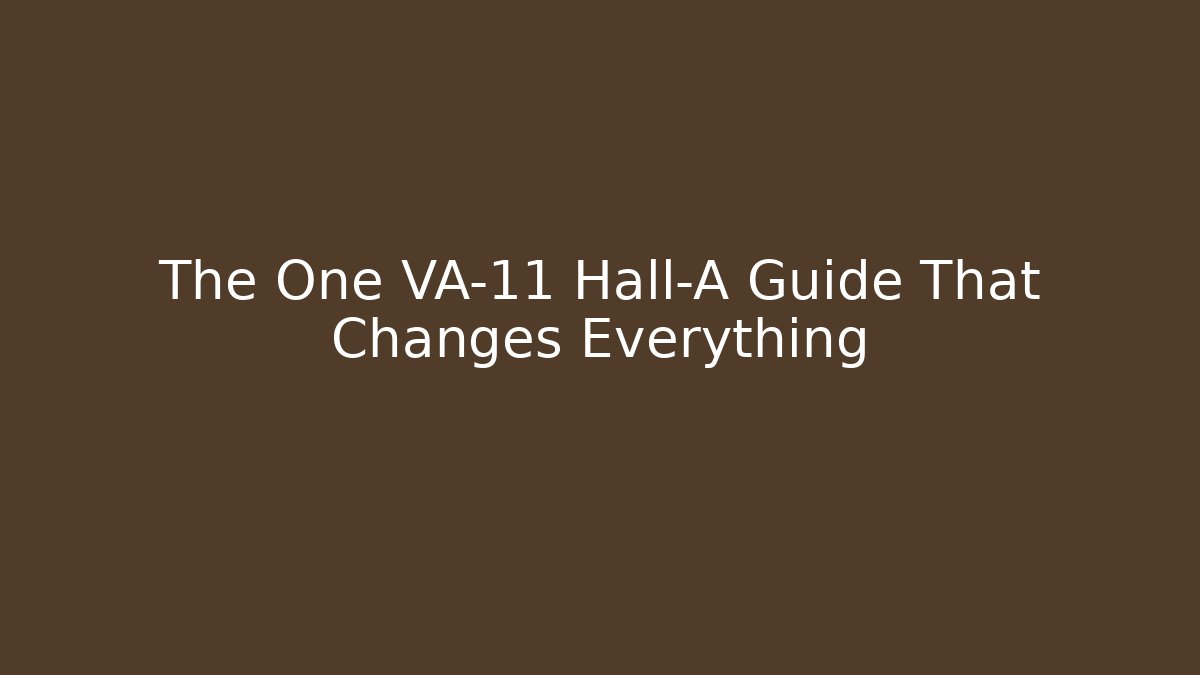 The One VA-11 Hall-A Guide That Changes Everything - Critter Realm