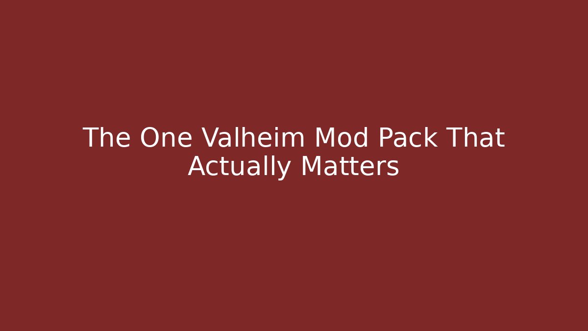 The One Valheim Mod Pack That Actually Matters