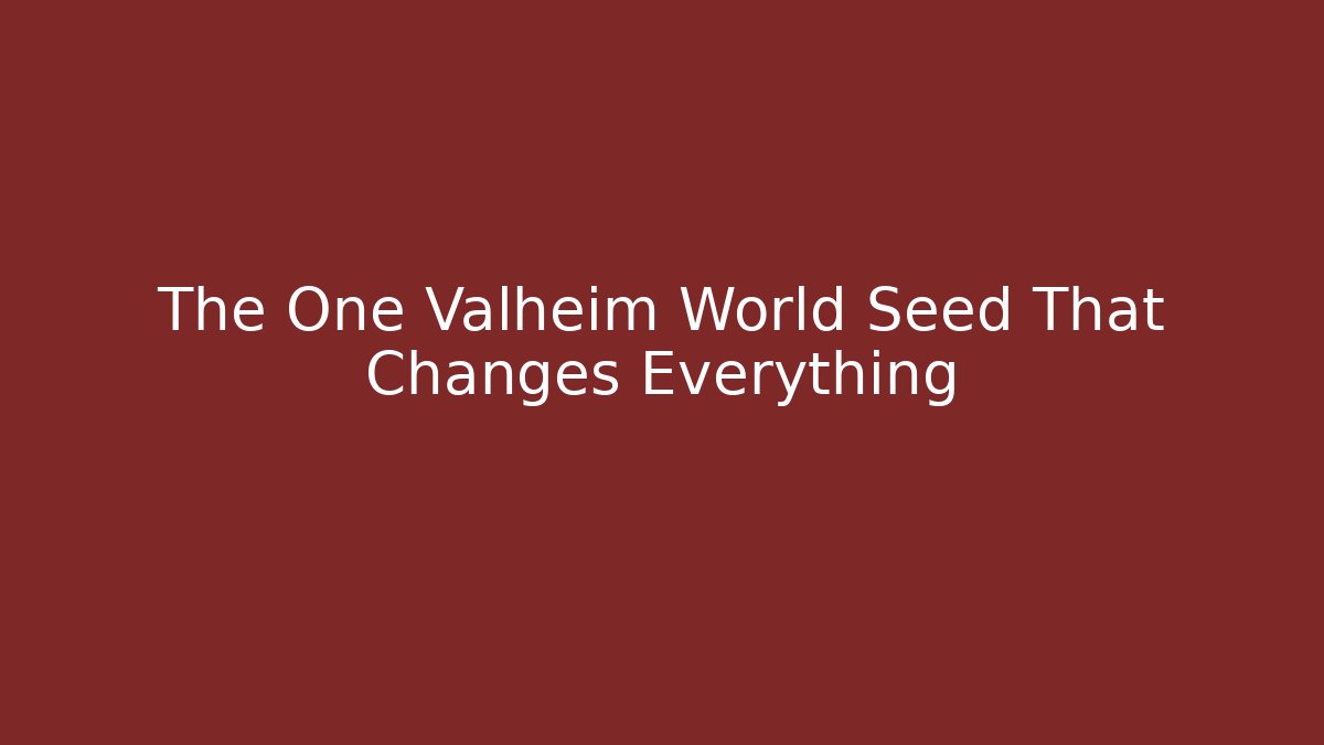 The One Valheim World Seed That Changes Everything