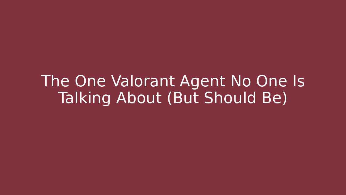 The One Valorant Agent No One Is Talking About (But Should Be)
