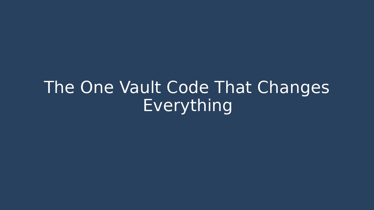 The One Vault Code That Changes Everything