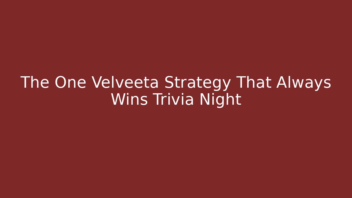 The One Velveeta Strategy That Always Wins Trivia Night