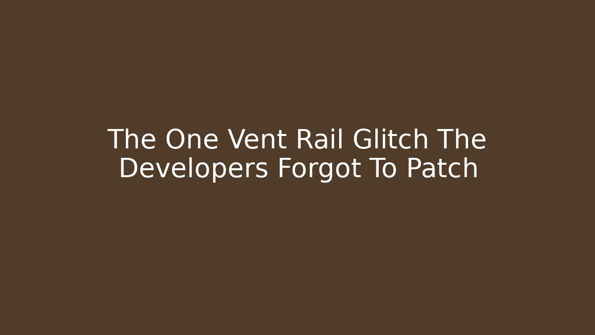 The One Vent Rail Glitch The Developers Forgot To Patch - Critter Realm