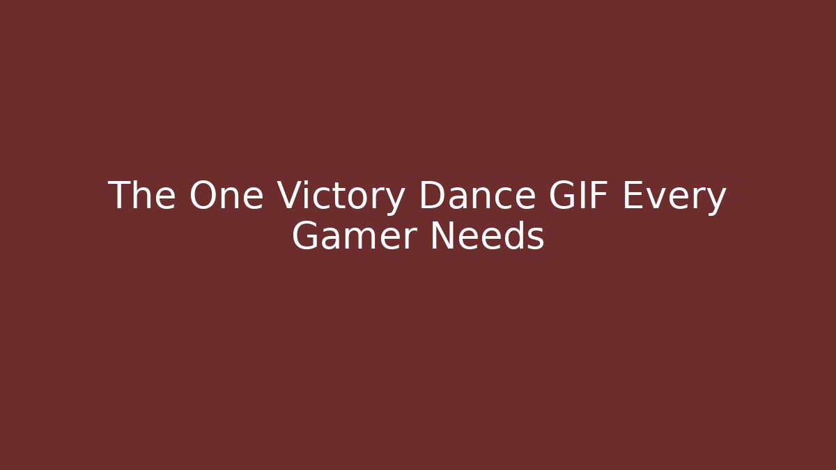 The One Victory Dance GIF Every Gamer Needs