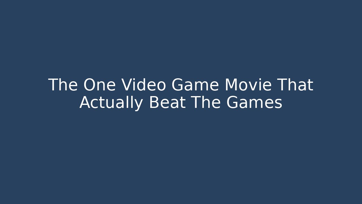 The One Video Game Movie That Actually Beat The Games