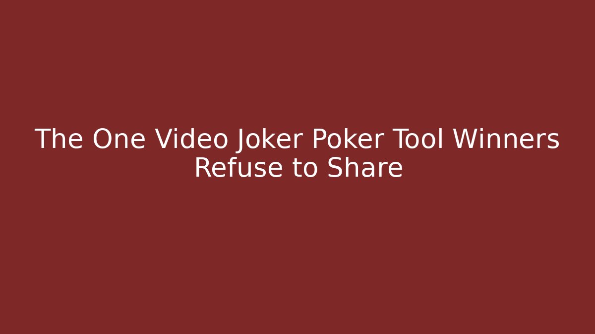 The One Video Joker Poker Tool Winners Refuse to Share