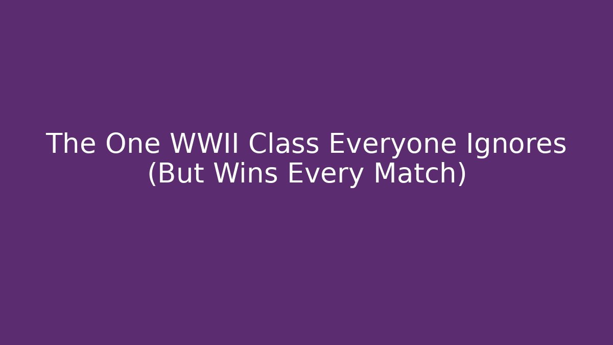 The One WWII Class Everyone Ignores (But Wins Every Match)
