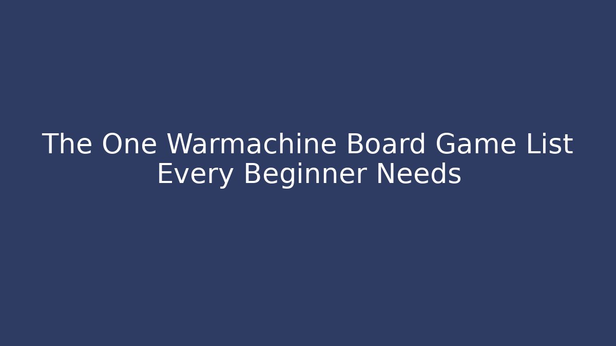 The One Warmachine Board Game List Every Beginner Needs - Critter Realm