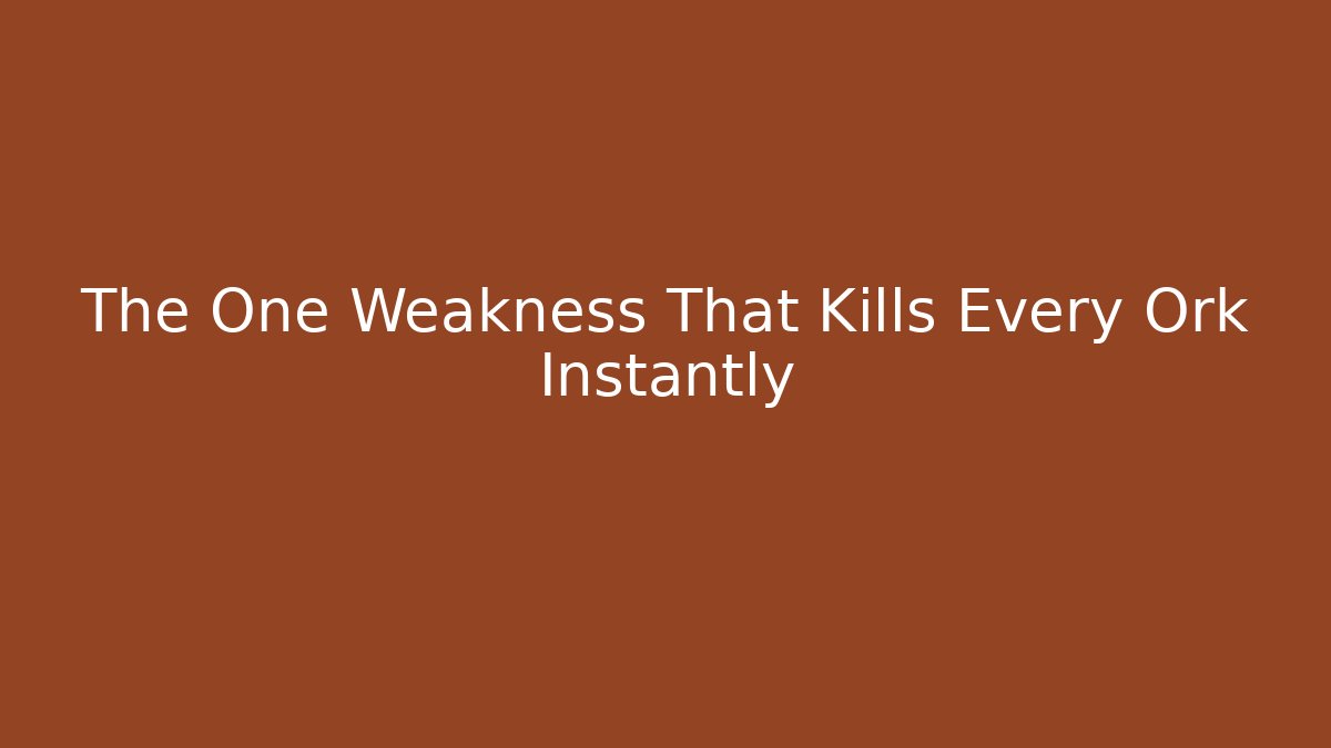 The One Weakness That Kills Every Ork Instantly