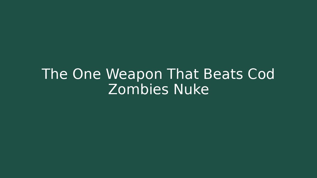 The One Weapon That Beats Cod Zombies Nuke