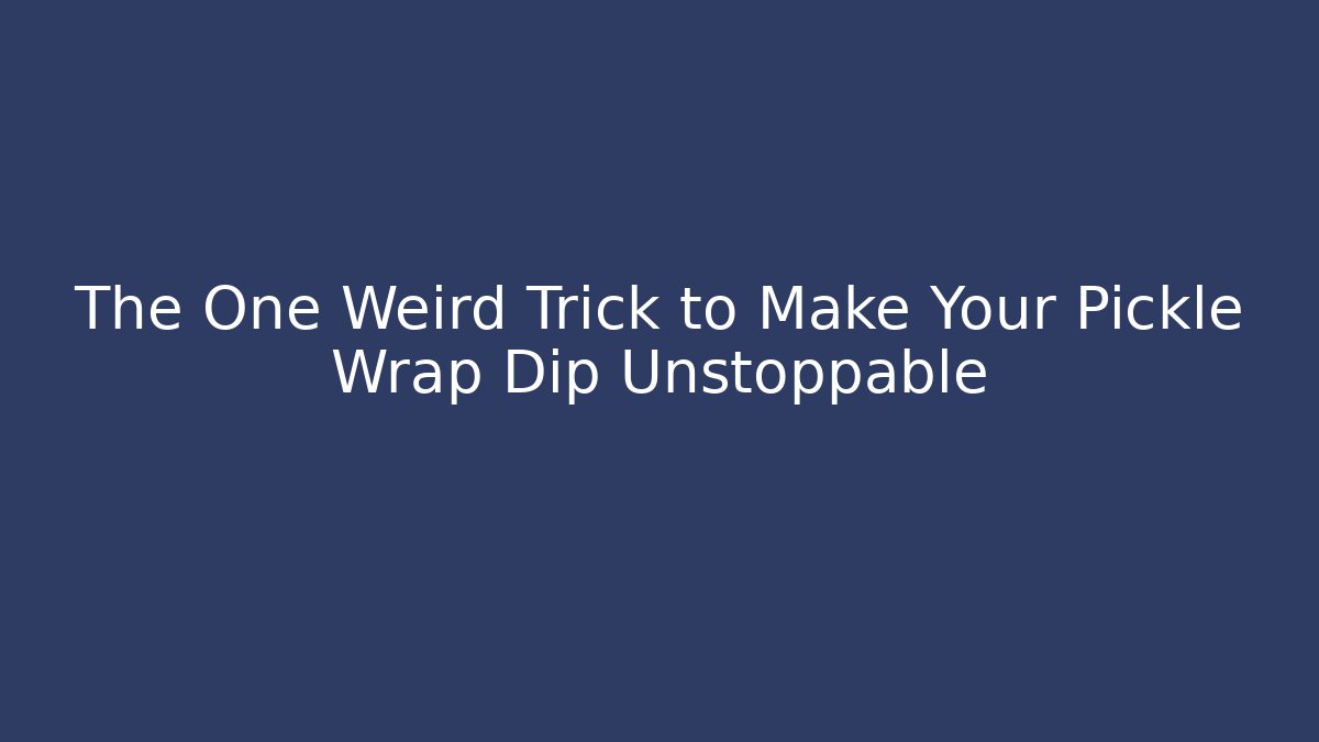 The One Weird Trick to Make Your Pickle Wrap Dip Unstoppable