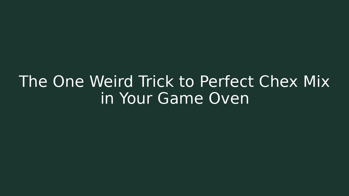 The One Weird Trick to Perfect Chex Mix in Your Game Oven
