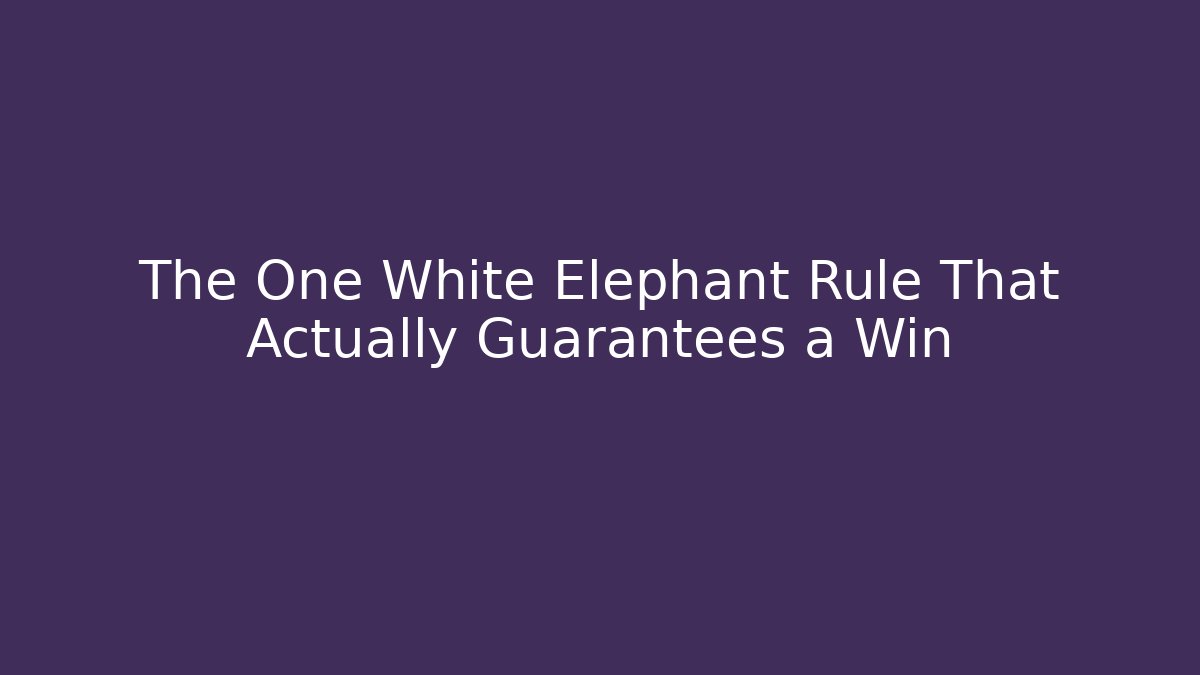 The One White Elephant Rule That Actually Guarantees a Win