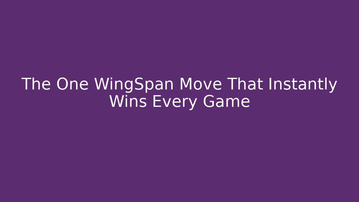 The One WingSpan Move That Instantly Wins Every Game