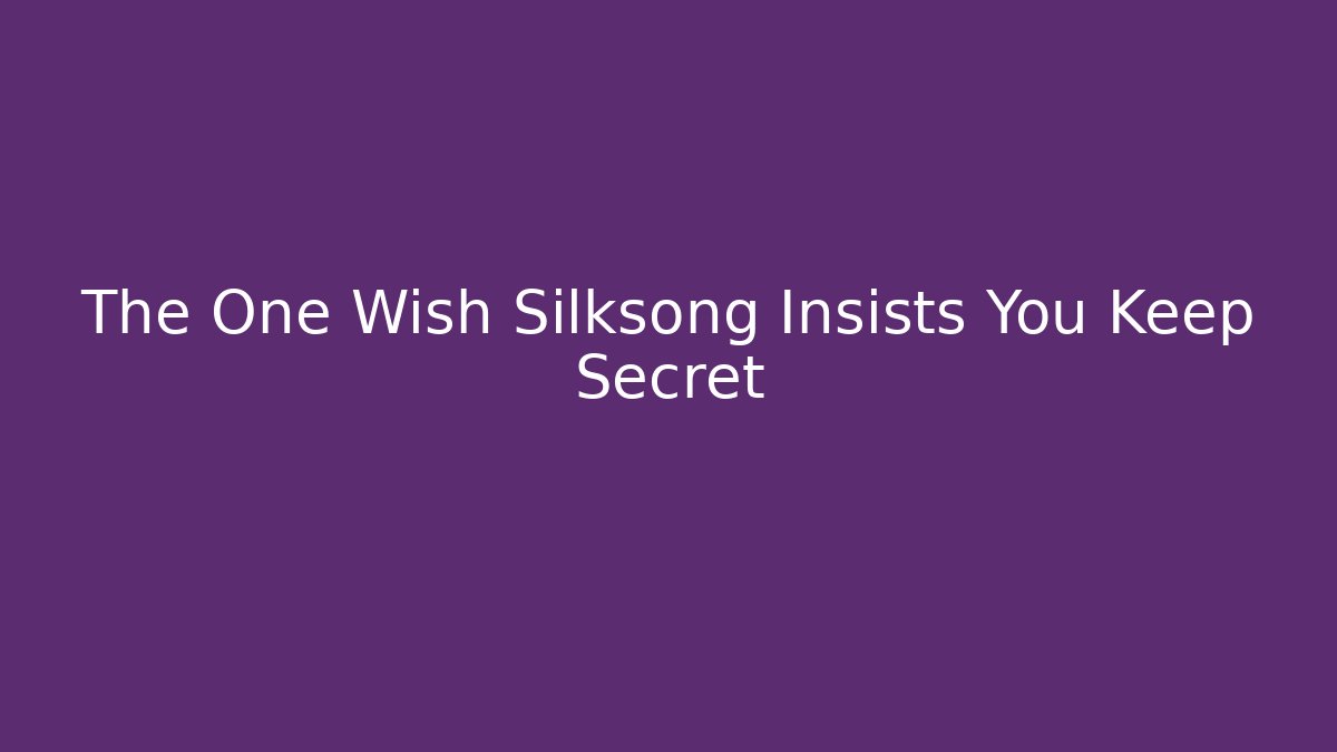 The One Wish Silksong Insists You Keep Secret