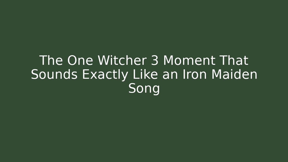 The One Witcher 3 Moment That Sounds Exactly Like an Iron Maiden Song