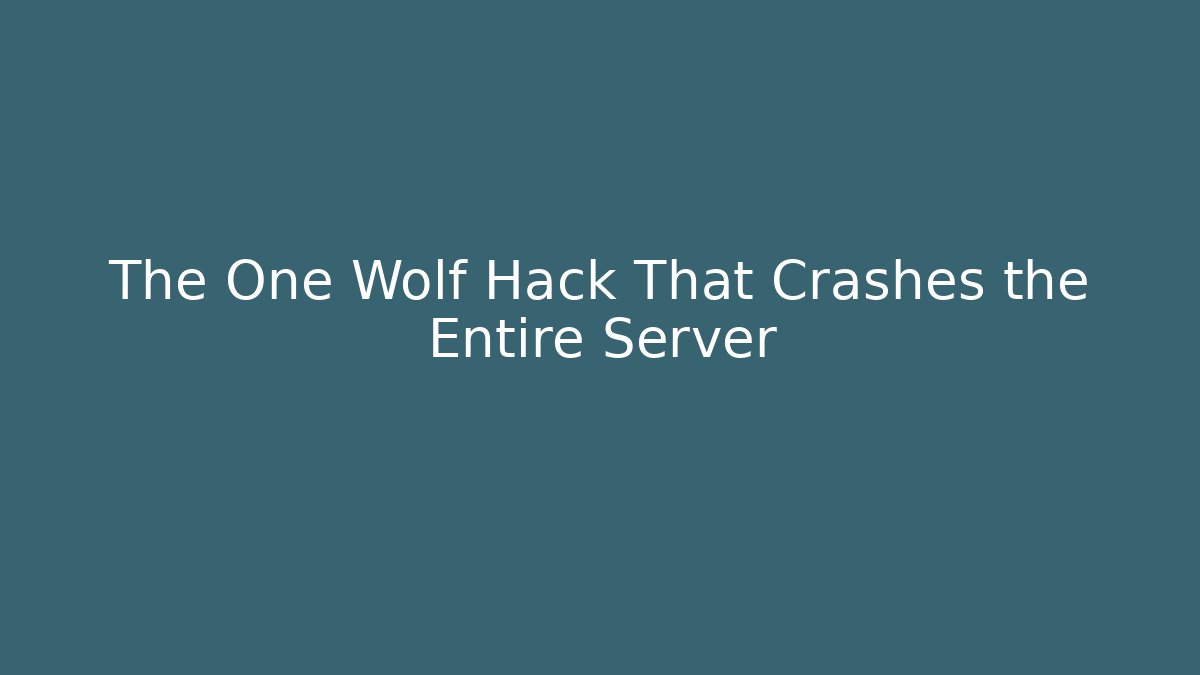 The One Wolf Hack That Crashes the Entire Server