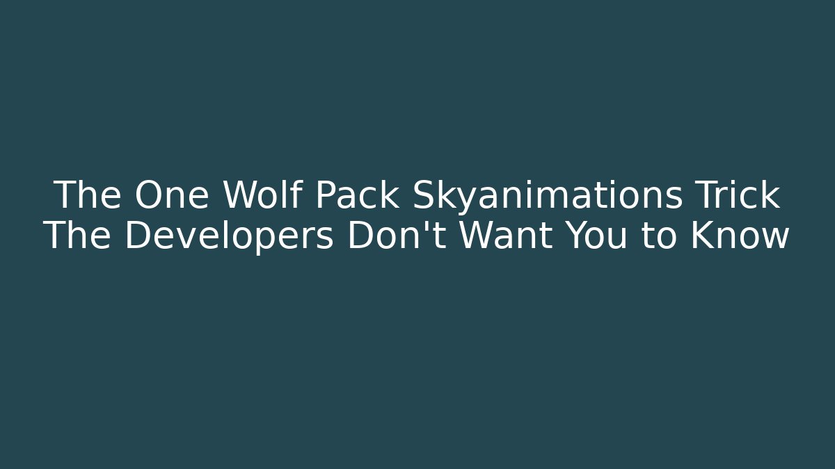 The One Wolf Pack Skyanimations Trick The Developers Don't Want You to Know