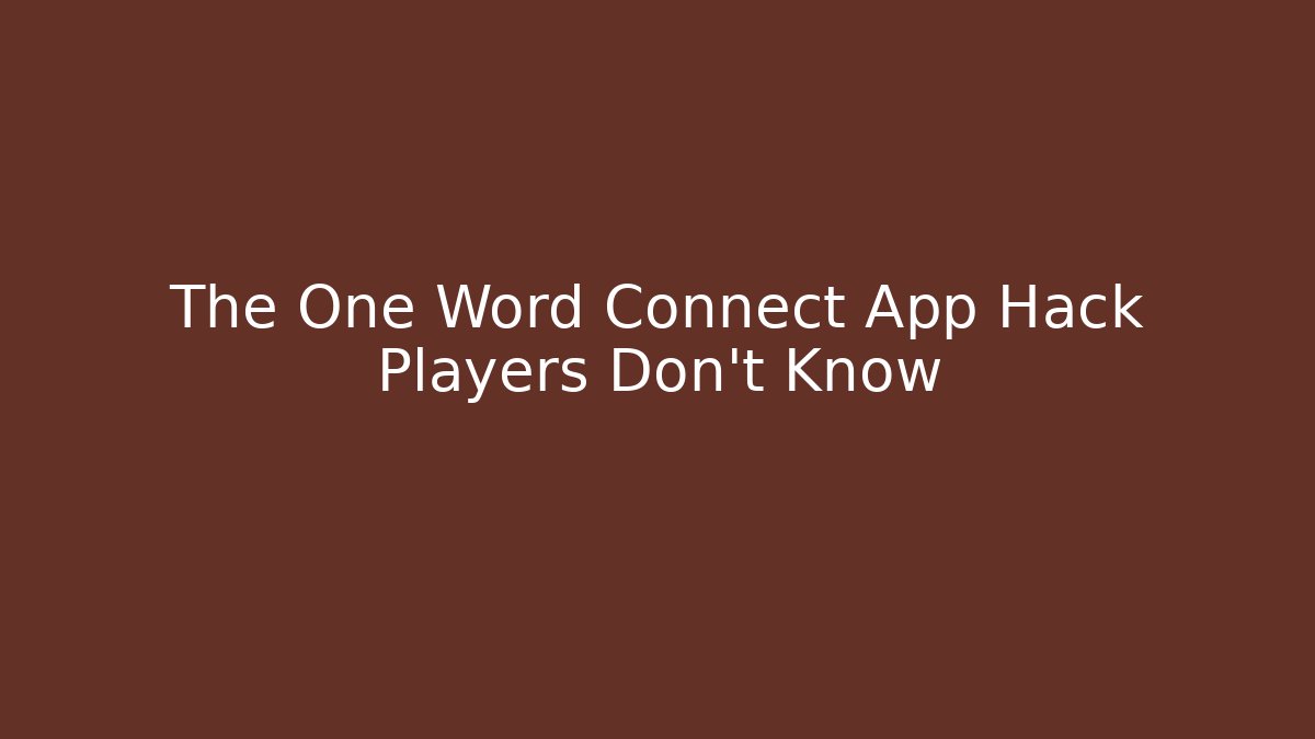The One Word Connect App Hack Players Don’t Know