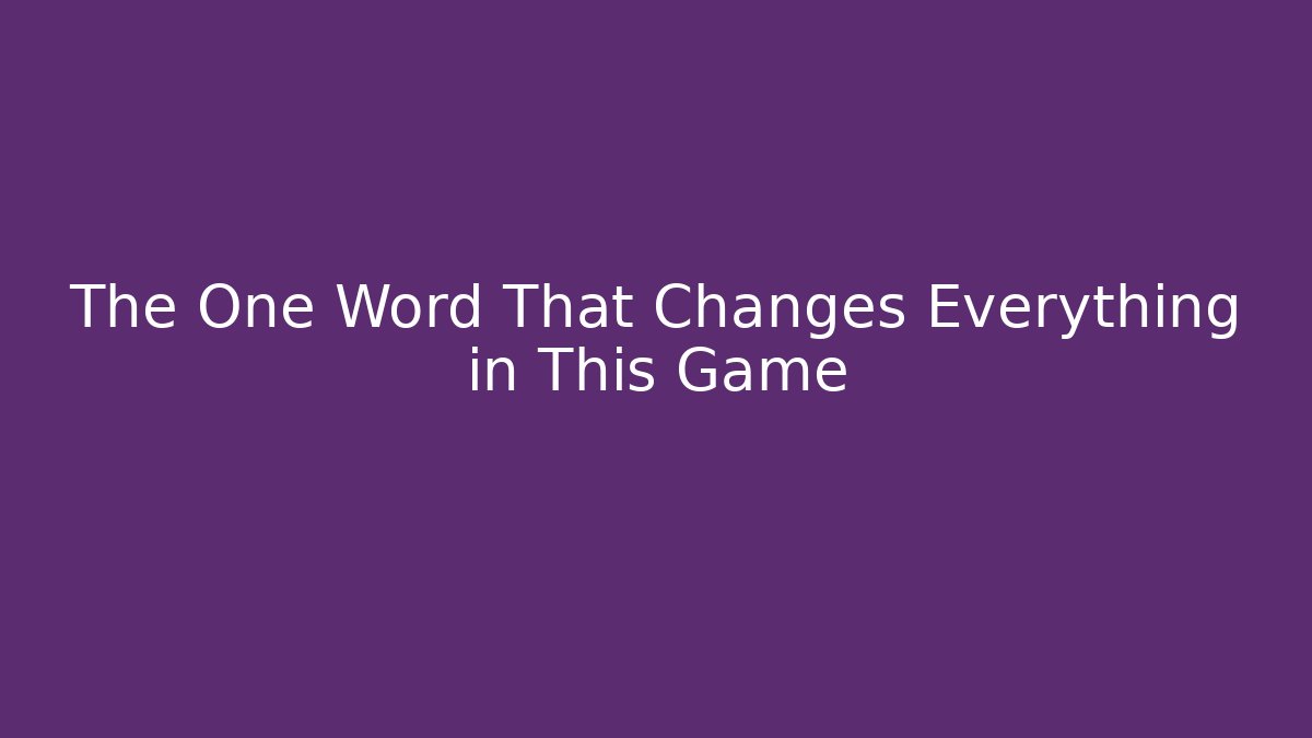 The One Word That Changes Everything in This Game