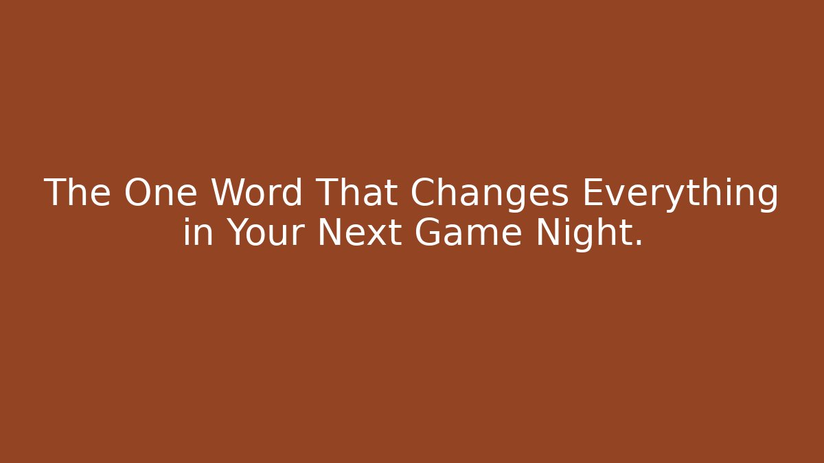 The One Word That Changes Everything in Your Next Game Night.