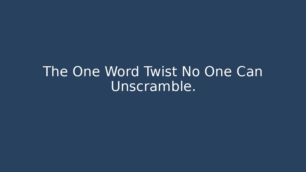 The One Word Twist No One Can Unscramble.
