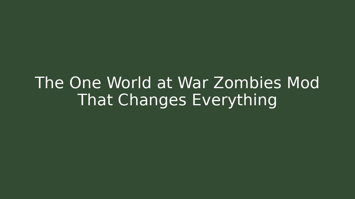 The One World at War Zombies Mod That Changes Everything